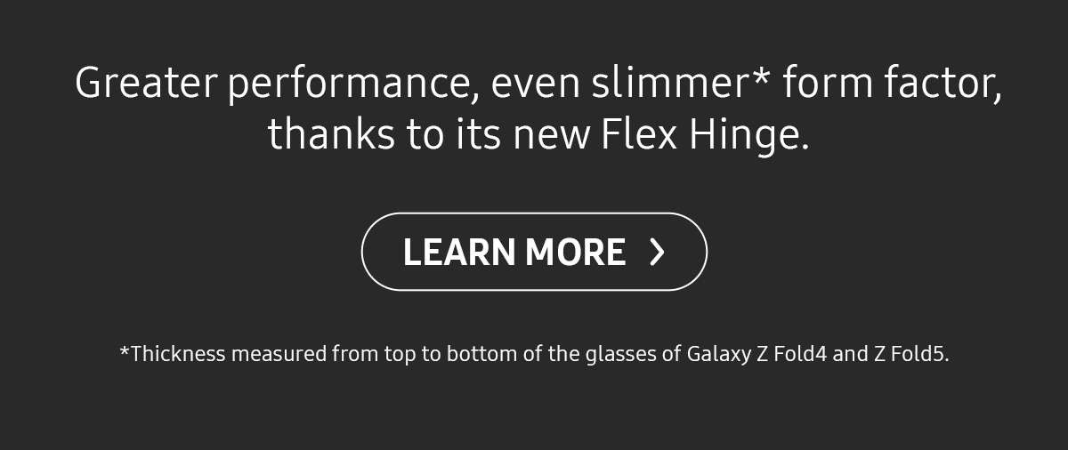 Greater performance, even slimmer* form factor, thanks to its new Flex Hinge. Click here to learn more!